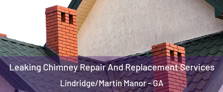 Leaking Chimney Repair And Replacement Services Lindridge/Martin Manor - GA