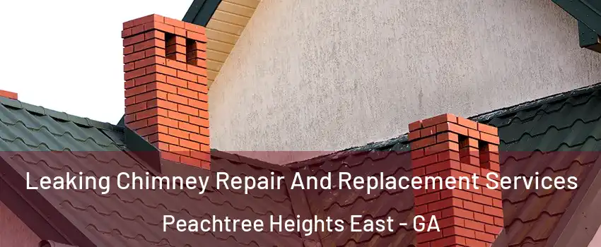 Leaking Chimney Repair And Replacement Services Peachtree Heights East - GA