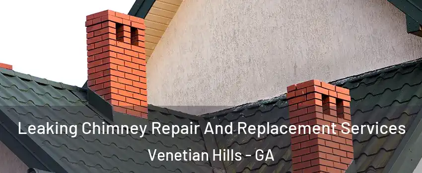 Leaking Chimney Repair And Replacement Services Venetian Hills - GA