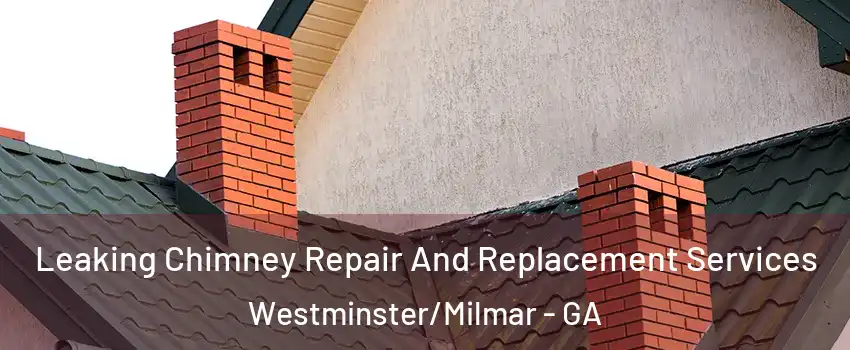 Leaking Chimney Repair And Replacement Services Westminster/Milmar - GA