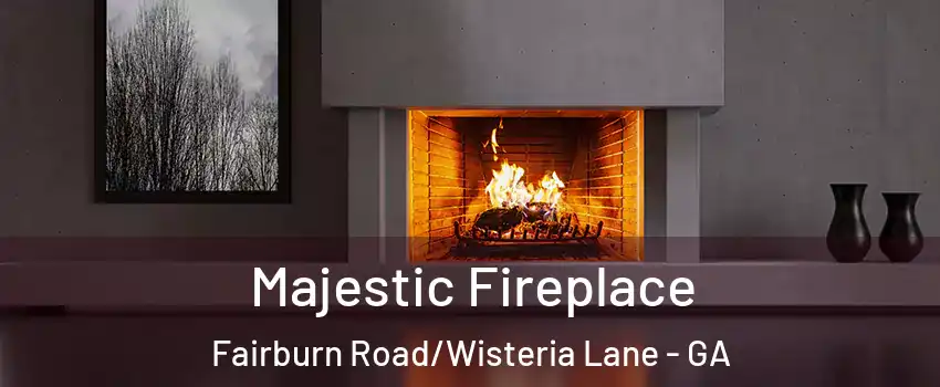 Majestic Fireplace Fairburn Road/Wisteria Lane - GA