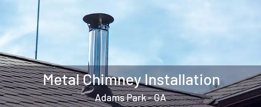 Metal Chimney Installation Adams Park - GA