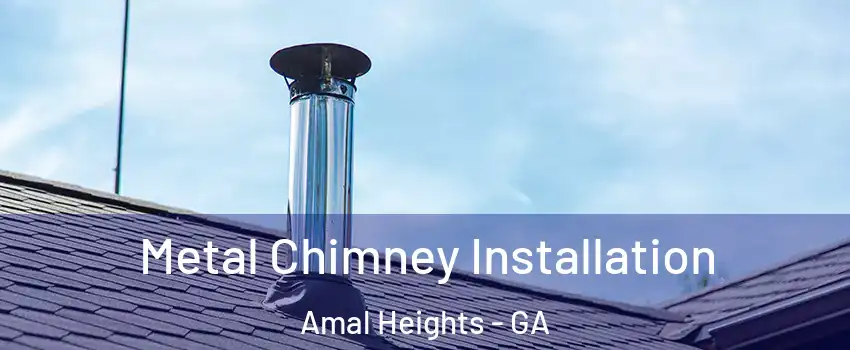 Metal Chimney Installation Amal Heights - GA