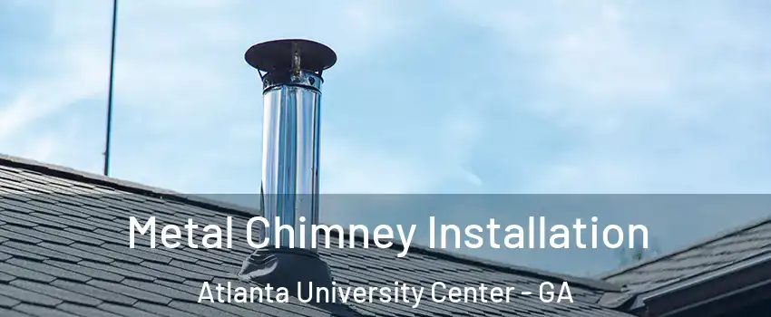 Metal Chimney Installation Atlanta University Center - GA
