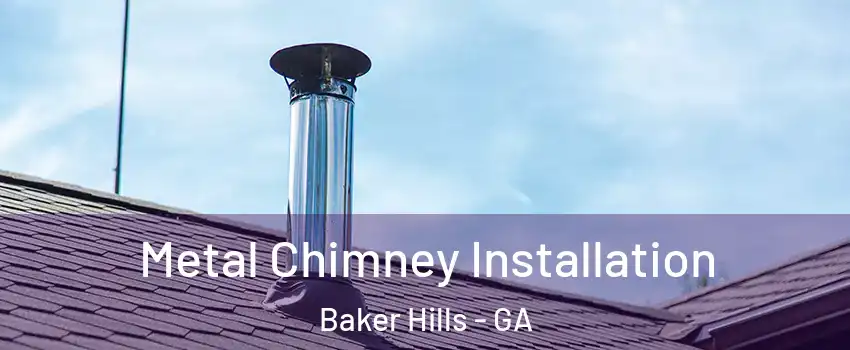 Metal Chimney Installation Baker Hills - GA