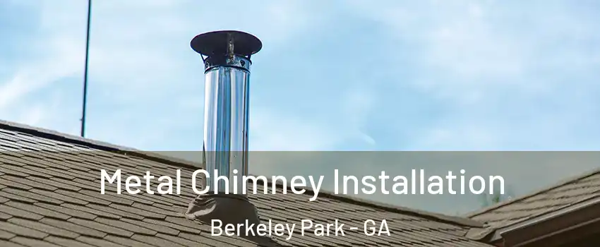 Metal Chimney Installation Berkeley Park - GA