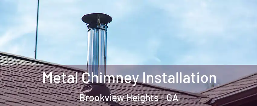 Metal Chimney Installation Brookview Heights - GA