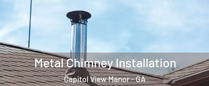 Metal Chimney Installation Capitol View Manor - GA