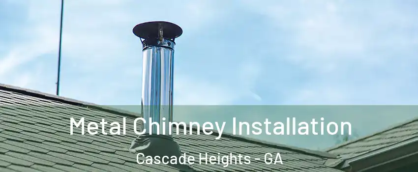 Metal Chimney Installation Cascade Heights - GA