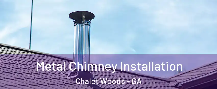 Metal Chimney Installation Chalet Woods - GA