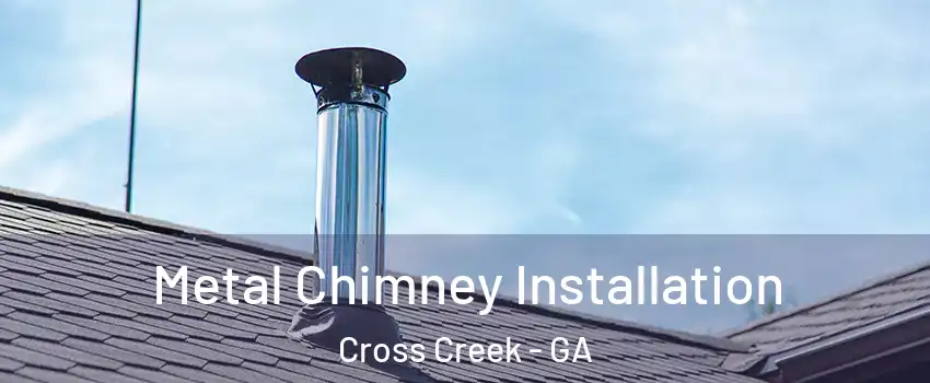 Metal Chimney Installation Cross Creek - GA