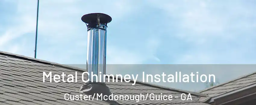 Metal Chimney Installation Custer/Mcdonough/Guice - GA