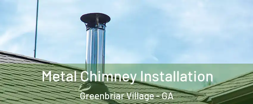 Metal Chimney Installation Greenbriar Village - GA