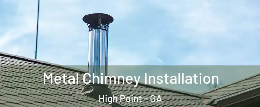 Metal Chimney Installation High Point - GA