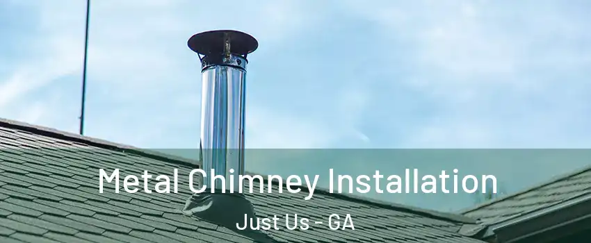 Metal Chimney Installation Just Us - GA