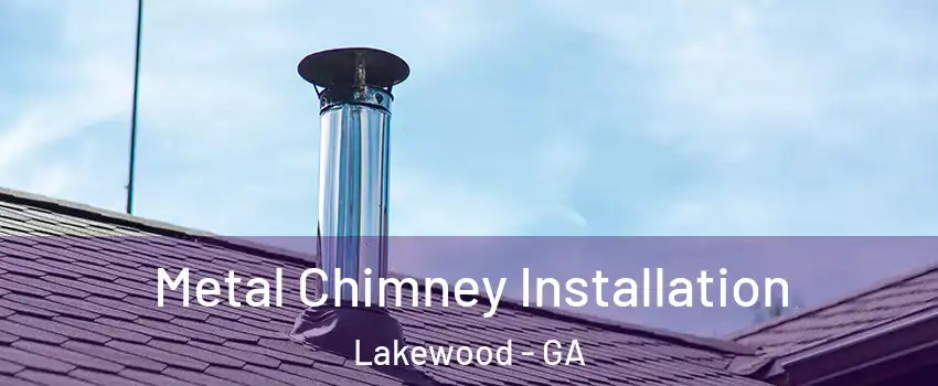 Metal Chimney Installation Lakewood - GA