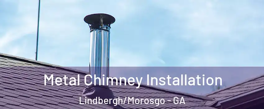 Metal Chimney Installation Lindbergh/Morosgo - GA