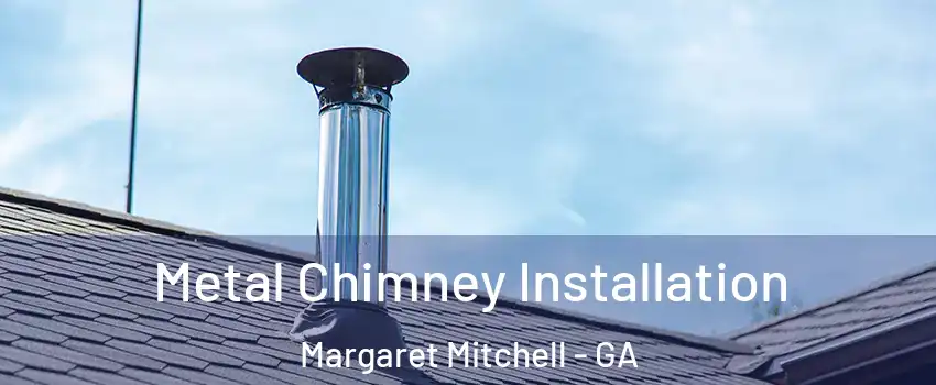 Metal Chimney Installation Margaret Mitchell - GA