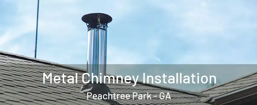 Metal Chimney Installation Peachtree Park - GA