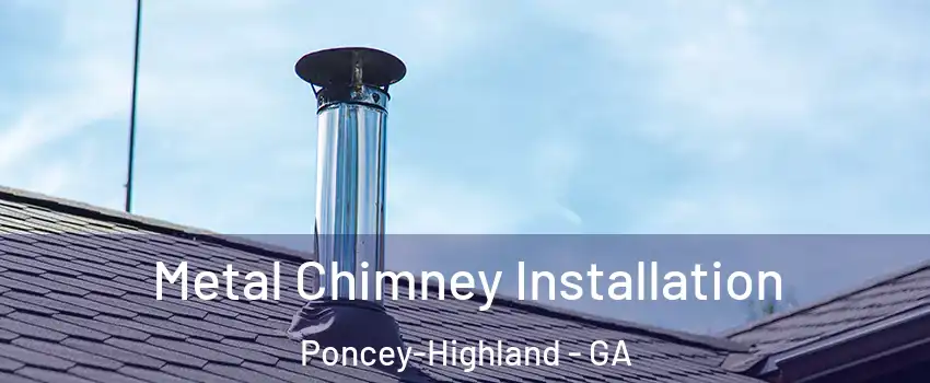 Metal Chimney Installation Poncey-Highland - GA