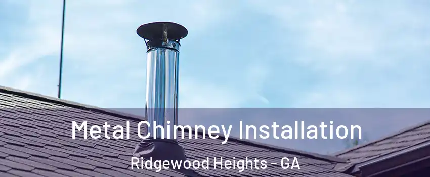Metal Chimney Installation Ridgewood Heights - GA