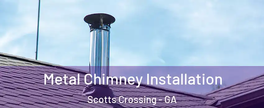 Metal Chimney Installation Scotts Crossing - GA