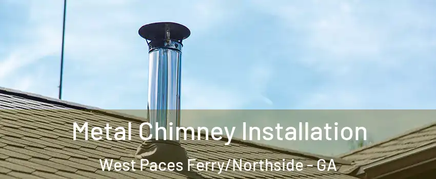 Metal Chimney Installation West Paces Ferry/Northside - GA