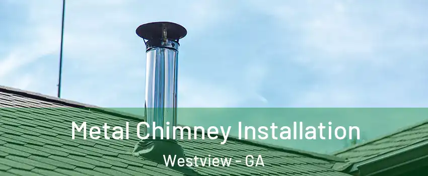 Metal Chimney Installation Westview - GA