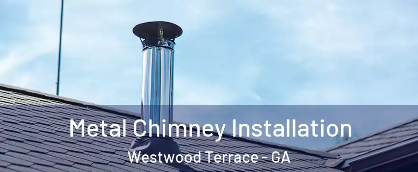 Metal Chimney Installation Westwood Terrace - GA