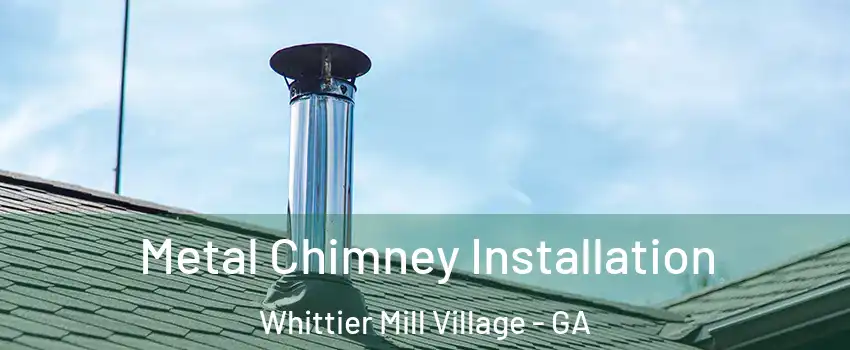 Metal Chimney Installation Whittier Mill Village - GA