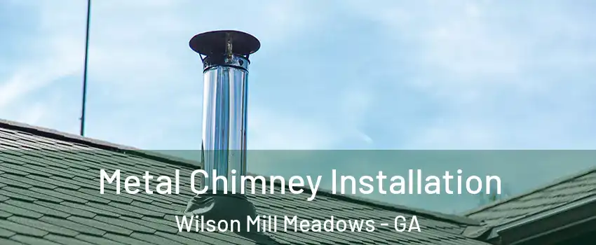 Metal Chimney Installation Wilson Mill Meadows - GA