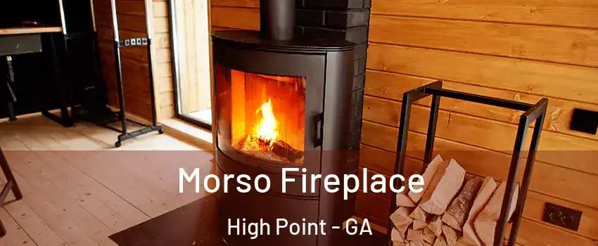 Morso Fireplace High Point - GA
