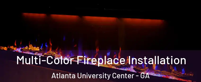 Multi-Color Fireplace Installation Atlanta University Center - GA