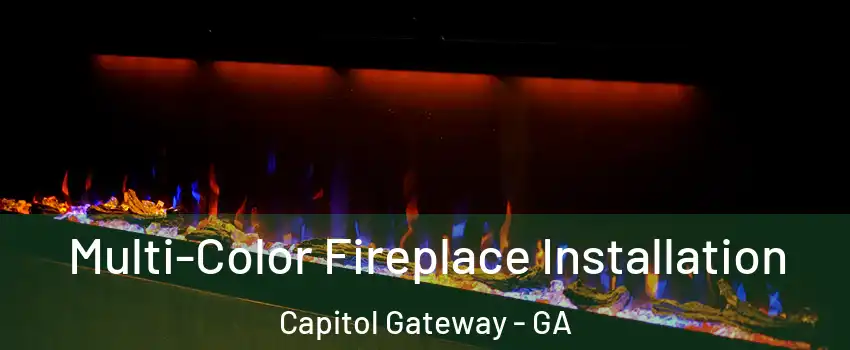 Multi-Color Fireplace Installation Capitol Gateway - GA