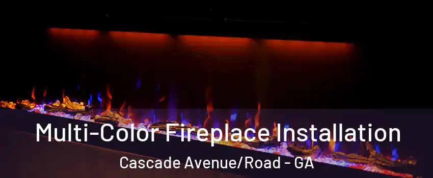 Multi-Color Fireplace Installation Cascade Avenue/Road - GA
