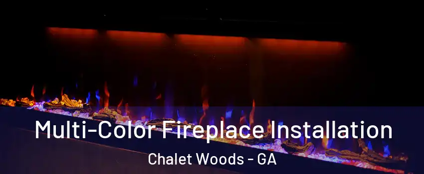 Multi-Color Fireplace Installation Chalet Woods - GA