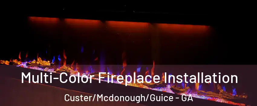Multi-Color Fireplace Installation Custer/Mcdonough/Guice - GA