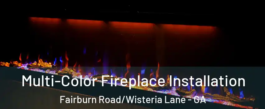 Multi-Color Fireplace Installation Fairburn Road/Wisteria Lane - GA