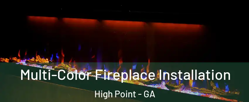 Multi-Color Fireplace Installation High Point - GA