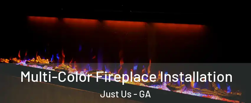 Multi-Color Fireplace Installation Just Us - GA
