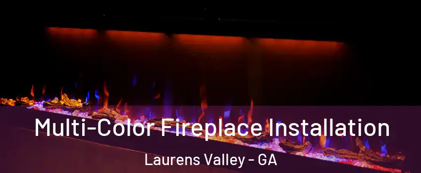 Multi-Color Fireplace Installation Laurens Valley - GA