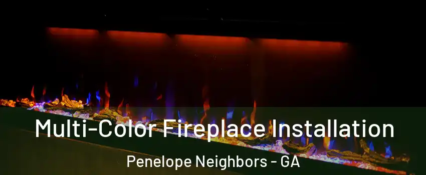 Multi-Color Fireplace Installation Penelope Neighbors - GA