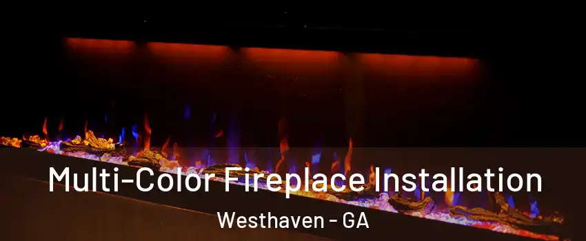 Multi-Color Fireplace Installation Westhaven - GA