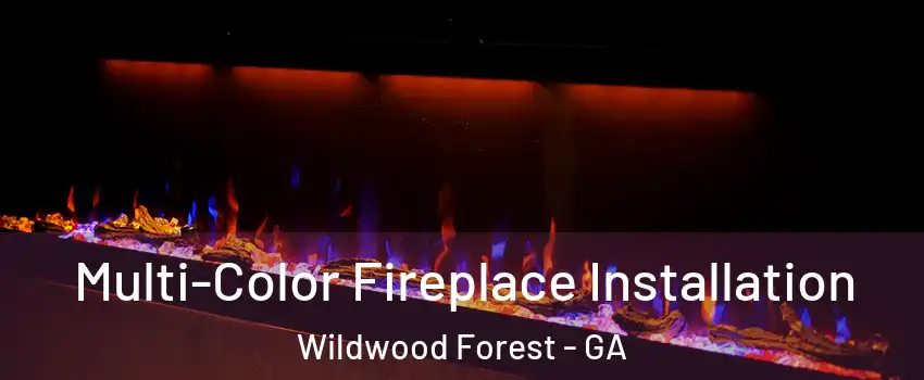 Multi-Color Fireplace Installation Wildwood Forest - GA
