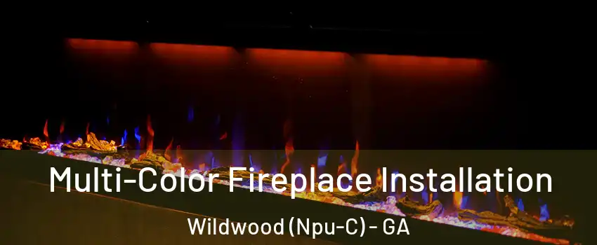 Multi-Color Fireplace Installation Wildwood (Npu-C) - GA
