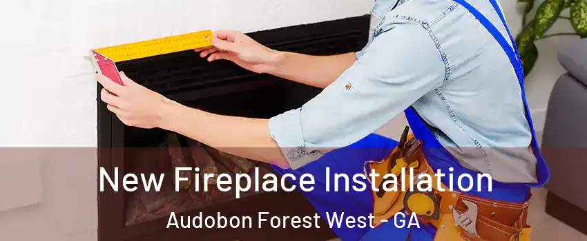 New Fireplace Installation Audobon Forest West - GA