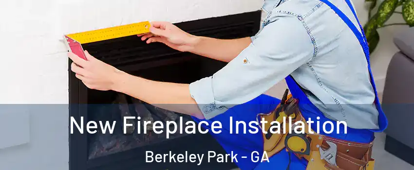 New Fireplace Installation Berkeley Park - GA