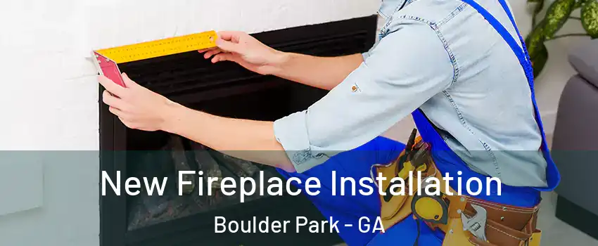 New Fireplace Installation Boulder Park - GA