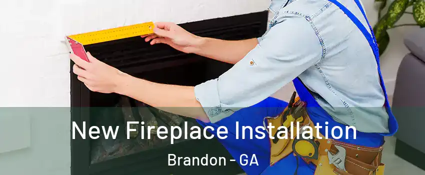 New Fireplace Installation Brandon - GA
