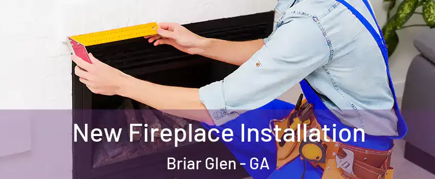 New Fireplace Installation Briar Glen - GA